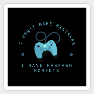 I Don't Make Mistakes; I Have Respawn Moments Sticker